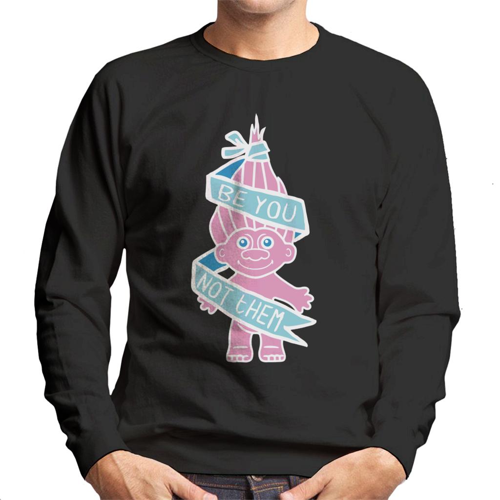 Trolls Be You Not Them Men's Sweatshirt product image 1