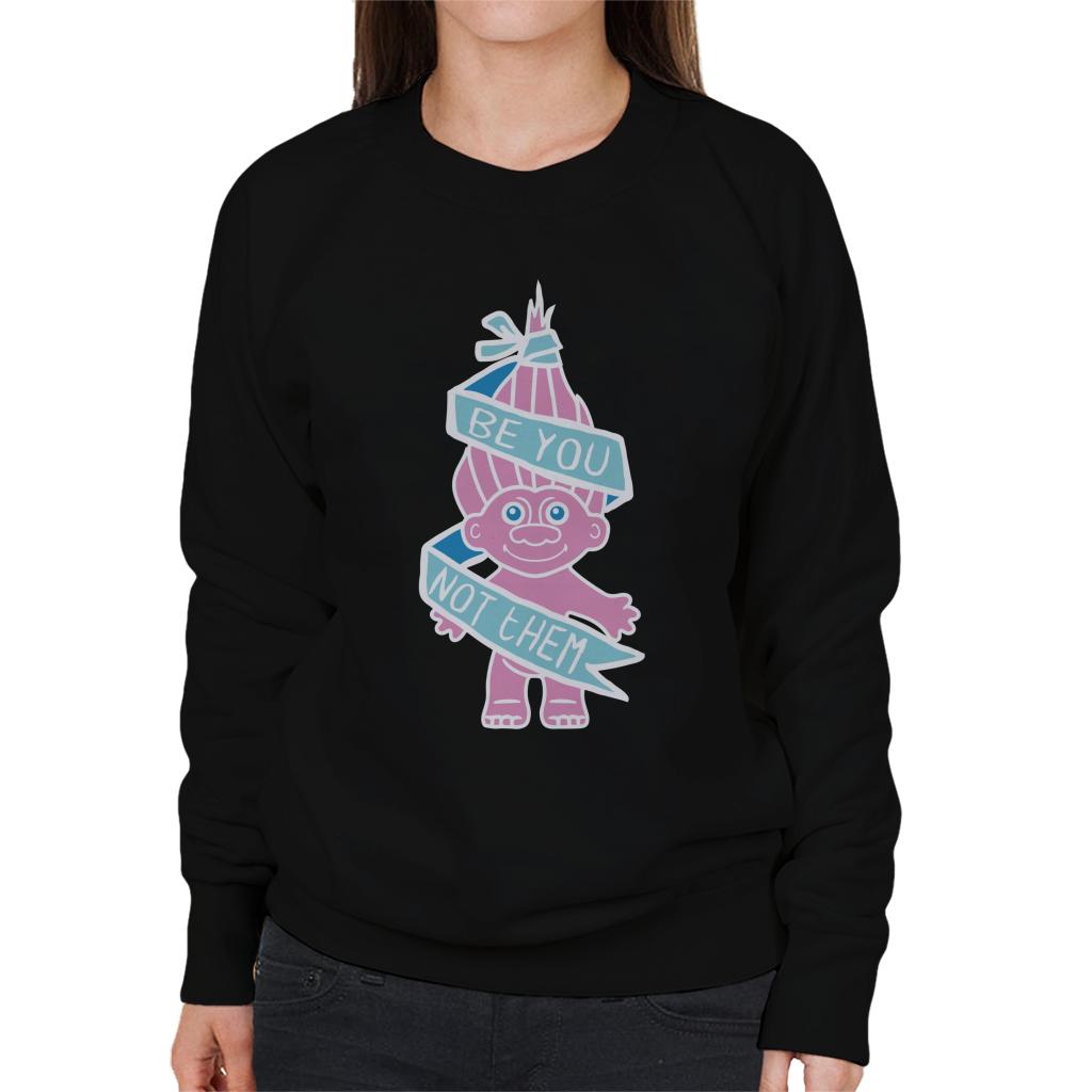 Trolls Be You Not Them Women's Sweatshirt product image 1